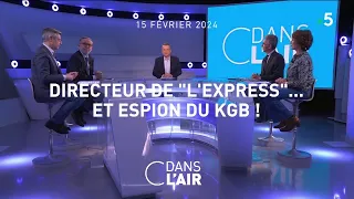 Directeur de "L'Express" et espion du KGB ! - #cdanslair du 15.02.2024