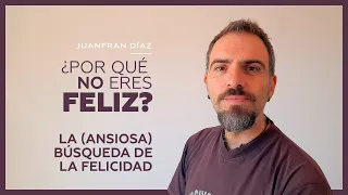 😔 ¿Por qué NO eres feliz? 🥀 La (ansiosa) búsqueda de la felicidad con Juanfran Díaz