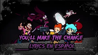 FNF-You’ll Make The Change Remix/(lyrics en epañol)