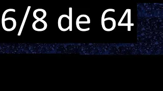 6/8 de 64, fraccion de un numero entero