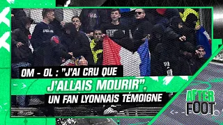 OM - OL : "J'ai cru que j'allais mourir", un supporter lyonnais témoigne dans l'After