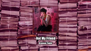 Brennen Taylor - Not My Friend (Official Audio)