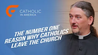 The Number One Reason Catholics Leave the Church // Catholic in America