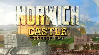 Norwich Castle Through Time (2020-1550)