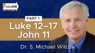 Luke 12–17; John 11: Part 1 || Dr. S. Michael Wilcox || Follow Him || Come Follow Me 2023