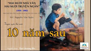 #10| MƯỜI NĂM SAU. TG: Nguyễn Văn Xuân (20 Nhà văn - 20 truyện ngắn). N. đọc: Thái Hoàng Phi