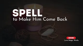 🔮🌿 Spell To Make Him Come Back ❤️ White Magic Witchcraft for Beginners