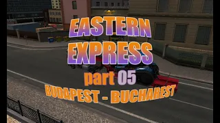 ETS2 | EAST EXPRESS | Episode 05 | Budapest - Bucharest