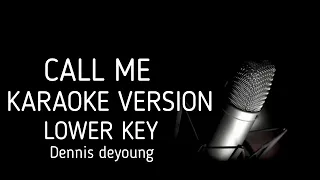 Call Me Lower Key Karaoke Version Dennis Deyoung