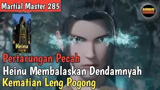 Martial Master 285 ‼️Pembalasan Dendam Heinu dari Keluarga Yuan dan Membunuh Leng Pogong