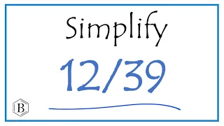 How to Simplify the Fraction 12/39