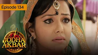 Jodha Akbar - Ep 134 - La fougueuse princesse et le prince sans coeur - Série en français - HD