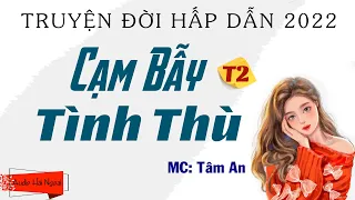 [CỰC HẤP DẪN] Truyện Ngắn Đời Thực Hay - Cạm Bẫy Tập 2 - MC Tâm An Diễn Đọc - Ai Cũng Thích Nghe