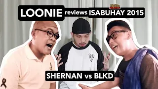 LOONIE | BREAK IT DOWN: Rap Battle Review E57 | ISABUHAY 2015: SHERNAN vs BLKD