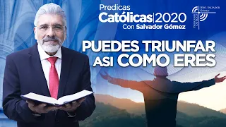 PUEDES TRIUNFAR ASI COMO ERES - Salvador Gómez (Predica católica 130)