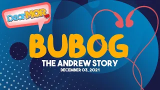 Dear MOR: "Bubog" (The Andrew Story) 12-03-21