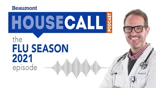 the  Flu Season 2021 episode | Beaumont HouseCall Podcast