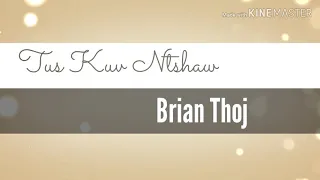 Tus Kuv Ntshaw - Brian Thoj (lyrics)