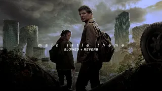 main titles (from hbo's the last of us) | gustavo santaolalla | slowed + reverb