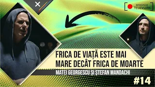 Frica de viață este mai mare decât frica de moarte! Prof. Matei Georgescu și Ștefan Mandachi