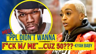 50 CENT CALLED YOU OUT?? KYAH BABY TALKS 50 CO-SIGN & TELLS WHY PPL TRIED BLACKBALLIN HER AFTERWARDS