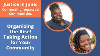 Justice in June: Connecting Impacted Communities | Organizing the Rise! Taking Action for Community