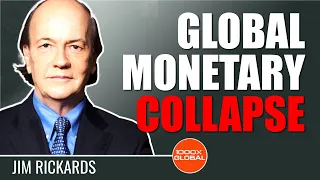 Jim Rickards: Potential Scenarios for the Global Monetary Collapse