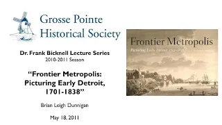 “Frontier Metropolis: Picturing Early Detroit, 1701-1838” by Brian Leigh Dunnigan (Bicknell Series)