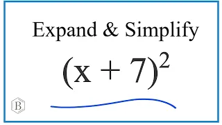 Expand and Simplify (x+7)^2 also written as (x+7)(x+7).