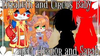 ||• Elizabeth and Circus Baby meet Eleanor and Sarah •|| ||• Fnaf, gacha club •||