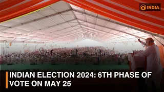 Indian Election 2024: 6th phase of vote on May 25 and other updates | DD India News Hour