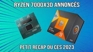 Ryzen 7000X3D annoncés, petit récap du CES les Newzasses