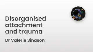Disorganised attachment and trauma | Dr Valerie Sinason