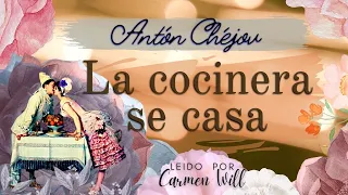 La cocinera se casa | Antón Chéjov | Relato Cuento Audiolibro