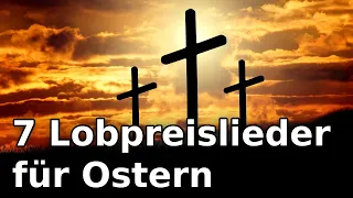 7 Christliche Lobpreislieder für Ostern