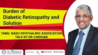 Burden of Diabetic Retinopathy and Solution- Dr.V.Mohan