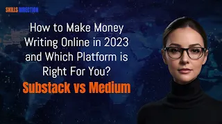 Substack or Medium and which platform is right for you: How to Make Money as a Writer in 2023