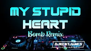 My Stupid Heart | Bomb Remix | Dj Kent James Remix