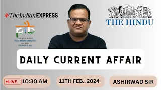 CURRENT AFFAIRS | 11TH FEB. 2024 |  by Ashirwad Sir | UPSC CSE | GS WITH ASHIRWAD | IAS MANTRA