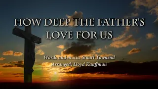 How Deep The Father's Love For Us - arr. Lloyd Kauffman