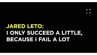 Jared Leto: I Only Succeed a Little, Because I Fail a Lot