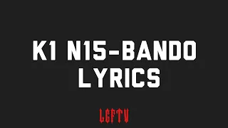 K1 N15 - Bando (Lyrics)