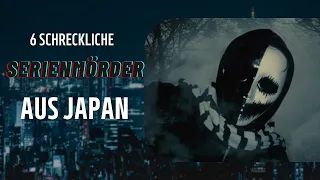 Die 6 SCHRECKLICHSTEN Serienmörder aus JAPAN!