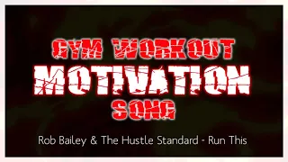 Rob Bailey & The Hustle Standard - Run This/GYM WORKOUT MOTIVATION SONG