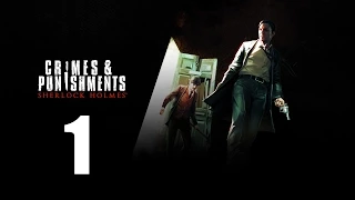 Sherlock Holmes: Crimes & Punishments - Прохождение Часть 1 (PC)