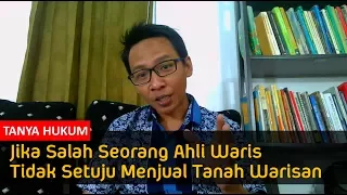 JIKA SALAH SEORANG AHLI WARIS TIDAK SETUJU MENJUAL TANAH WARISAN