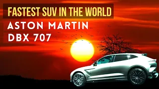 Aston Martin DBX 707, World's fastest & Most Powerful Luxury SUV