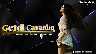 Orxan Music | Getdi Cavanliq || Super Trend Mahnilar|| Orxan Masalli