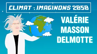 Climat : imaginons 2050 - Valérie Masson Delmotte