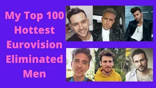 My Top 100 Hottest Eurovision Eliminated Men (2012 - 2021)